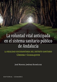 LA VOLUNTAD VITAL ANTICIPADA EN EL SISTEMA SANITARIO PÚBLICO DE ANDALUCÍA LA VOLUNTAD VITAL ANTICIPADA EN EL SISTEMA SANITARIO PÚBLICO DE ANDALUCÍA