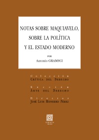 NOTAS SOBRE MAQUIAVELO, SOBRE LA POLITICA Y SOBRE EL ESTADO NOTAS SOBRE MAQUIAVELO, SOBRE LA POLITICA Y SOBRE EL ESTADO