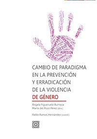 CAMBIO DE PARADIGMA EN LA PREVENCIÓN Y ERRADICACIÓN DE LA VIOLENCIA DE GÉNERO CAMBIO DE PARADIGMA EN LA PREVENCIÓN Y ERRADICACIÓN DE LA VIOLENCIA DE GÉNERO