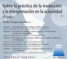 SOBRE LA PRÁCTICA DE LA TRADUCCIÓN Y LA INTERPRETACIÓN EN LA ACTUALIDAD (5 VOLS.) SOBRE LA PRÁCTICA DE LA TRADUCCIÓN Y LA INTERPRETACIÓN EN LA ACTUALIDAD (5 VOLS.)