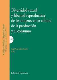 DIVERSIDAD SEXUAL Y LIBERTAD REPRODUCTIVA DE LAS MUJERES EN LA CULTURA DE LA PRODUCCIÓN Y EL CONSUMO DIVERSIDAD SEXUAL Y LIBERTAD REPRODUCTIVA DE LAS MUJERES EN LA CULTURA DE LA PRODUCCIÓN Y EL CONSUMO