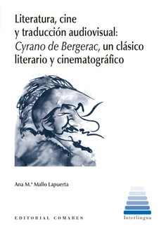 LITERATURA, CINE Y TRADUCCIÓN AUDIOVISUAL: CYRANO DE BERGERAC, UN CLÁSICO LITERARIO Y CINEMATOGRÁFICO LITERATURA, CINE Y TRADUCCIÓN AUDIOVISUAL: CYRANO DE BERGERAC, UN CLÁSICO LITERARIO Y CINEMATOGRÁFICO