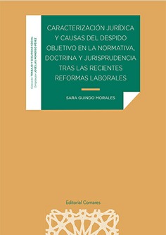 CARACTERIZACIÓN JURÍDICA Y CAUSAS DEL DESPIDO OBJETIVO EN LA NORMATIVA, DOCTRINA Y JURISPRUDENCIA TRAS LAS RECIENTES REFORMAS LABORALES