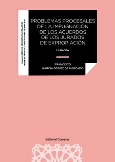 PROBLEMAS PROCESALES DE LA IMPUGNACIÓN DE LOS ACUERDOS DE LOS JURADOS DE EXPROPIACIÓN (2ª ED.)