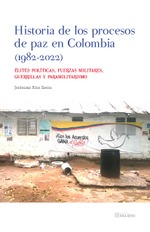HISTORIA DE LOS PROCESOS DE PAZ EN COLOMBIA (1982-2022)