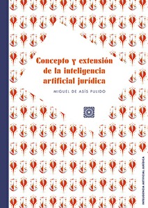 CONCEPTO Y EXTENSIÓN DE LA INTELIGENCIA ARTIFICIAL JURÍDICA