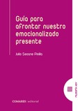 GUÍA PARA AFRONTAR NUESTRO EMOCIONALIZADO PRESENTE Portada de: GUÍA PARA AFRONTAR NUESTRO EMOCIONALIZADO PRESENTE