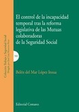 EL CONTROL DE LA INCAPACIDAD TEMPORAL TRAS LA REFORMA LEGISLATIVA DE LAS MUTUAS COLABORADORAS DE LA SEGURIDAD SOCIAL