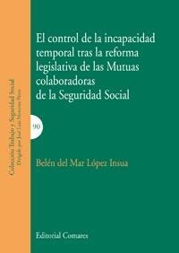 EL CONTROL DE LA INCAPACIDAD TEMPORAL TRAS LA REFORMA LEGISLATIVA DE LAS MUTUAS COLABORADORAS DE LA SEGURIDAD SOCIAL