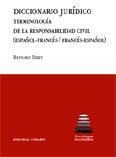 DICCIONARIO JURÍDICO: TERMINOLOGÍA DE LA RESPONSABILIDAD CIVIL (ESPAÑOL-FRANCÉS/FRANCÉS-ESPAÑOL)