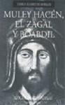 MULEY HACEN, EL ZAGAL Y BOABDIL