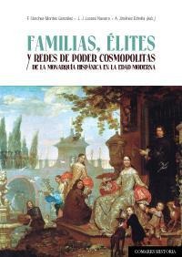 FAMILIAS, ÉLITES Y REDES DE PODER COSMOPOLITAS DE LA MONARQUÍA HISPÁNICA EN LA EDAD MODERNA