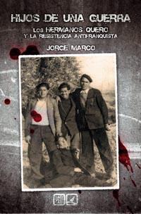 HIJOS DE UNA GUERRA. LOS HERMANOS QUERO Y LA RESISTENCIA ANT HIJOS DE UNA GUERRA. LOS HERMANOS QUERO Y LA RESISTENCIA ANT