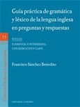 GUÍA PRÁCTICA DE GRAMÁTICA Y LÉXICO DE LA LENGUA INGLESA EN PREGUNTAS Y RESPUESTAS