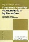 FUNDAMENTO Y REQUISITOS ESTRUCTURALES DE LA LEGÍTIMA DEFENSA