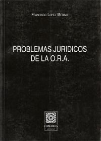 PROBLEMAS JURIDICOS DE LA O.R.A.