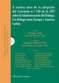 A TREINTA AÑOS DE LA ADOPCIÓN DEL CONVENIO Nº 150 DE LA OIT SOBRE LA ADMINISTRACIÓN DEL TRABAJO. UN DIÁLOGO ENTRE EUROPA Y AMÉRICA LATINA