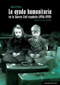 LA AYUDA HUMANITARIA EN LA GUERRA CIVIL ESPAÑOLA (1936-1939)