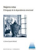 MUJERES ROTAS: EL LENGUAJE DE LA DEPENDENCIA EMOCIONAL