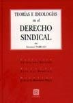 TEORÍAS E IDEOLOGÍAS EN EL DERECHO SINDICAL