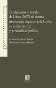 LA ADAPTACIÓN AL TRATADO DE LISBOA (2007) DEL SISTEMA INSTITUCIONAL DECISORIO DE LA UNIÓN, SU ACCIÓN EXTERIOR Y PERSONALIDAD JURÍDICA