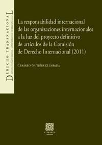 LA RESPONSABILIDAD INTERNACIONAL DE LAS ORGANIZACIONES INTERNACIONALES A LA LUZ DEL PROYECTO DEFINITIVO DE ARTÍCULOS DE LA COMISIÓN DE DERECHO INTERNACIONAL (2011)
