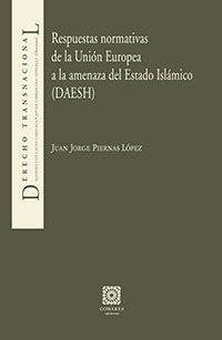 RESPUESTAS NORMATIVAS DE LA UNIÓN EUROPEA A LA AMENAZA DEL ESTADO ISLÁMICO (DAESH)