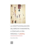 LA CONSTITUCIONALIZACIÓN DEL DERECHO FUNDAMENTAL A CONCILIAR LA VIDA PERSONAL Y LABORAL