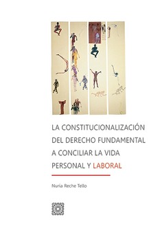 LA CONSTITUCIONALIZACIÓN DEL DERECHO FUNDAMENTAL A CONCILIAR LA VIDA PERSONAL Y LABORAL