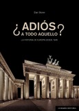 ¿ADIÓS A TODO AQUELLO? LA HISTORIA DE EUROPA DESDE 1945