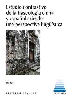 ESTUDIO CONTRASTIVO DE LA FRASEOLOGÍA CHINA Y ESPAÑOLA DESDE UNA PERSPECTIVA LINGÜISTICA