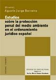 ESTUDIOS SOBRE LA PROTECCIÓN PENAL DEL MEDIO AMBIENTE EN EL ORDENAMIENTO JURÍDICO ESPAÑOL 