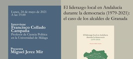 Presentación "El liderazgo local en Andalucía durante la democracia (1979-2021): el caso de los alcaldes de Granada"