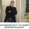 Miguel Ángel del Arco "La verdad está perdiendo la guerra"