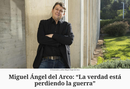 Miguel Ángel del Arco "La verdad está perdiendo la guerra"